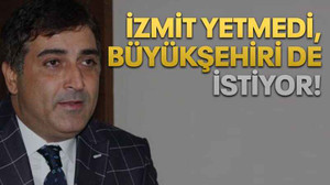 İzmit yetmedi, Büyükşehiri de istiyor!